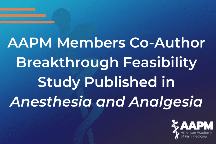 AAPM Members Co-Author Breakthrough Feasibility Study Published in Anesthesia and Analgesia